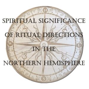 Class 2:  Spiritual Significance of Ritual Directions In the Northern Hemisphere - Wicca & Paganism 101